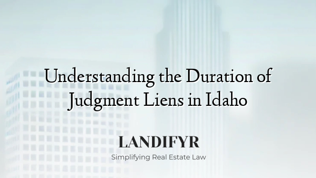 Understanding the Duration of Judgment Liens in Idaho