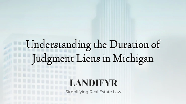 Understanding the Duration of Judgment Liens in Michigan