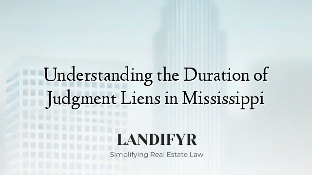 Understanding the Duration of Judgment Liens in Mississippi