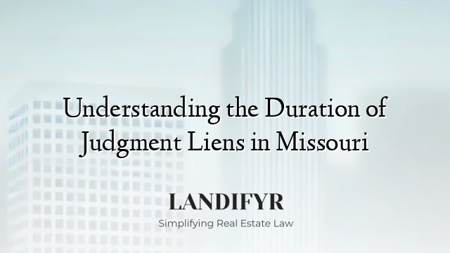 Understanding the Duration of Judgment Liens in Missouri