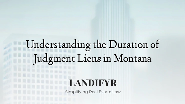 Understanding the Duration of Judgment Liens in Montana