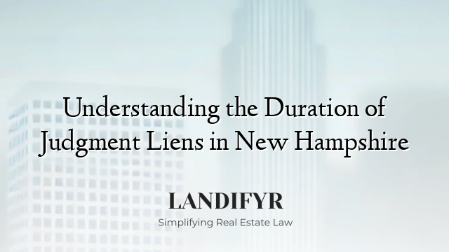 Understanding the Duration of Judgment Liens in New Hampshire