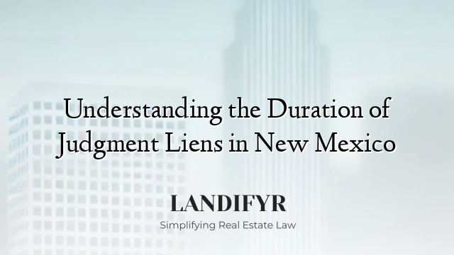 Understanding the Duration of Judgment Liens in New Mexico