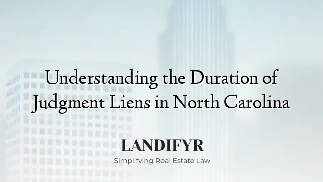 Understanding the Duration of Judgment Liens in North Carolina