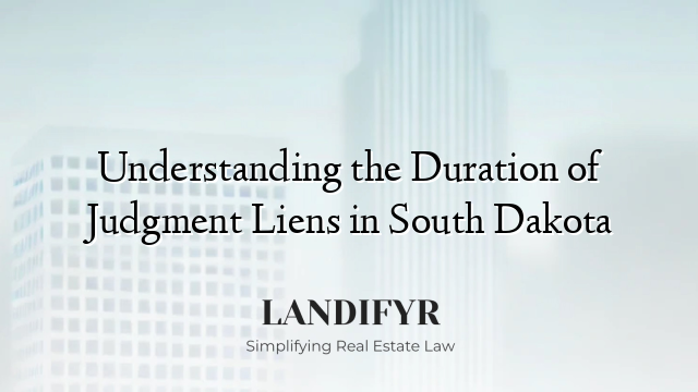 Understanding the Duration of Judgment Liens in South Dakota
