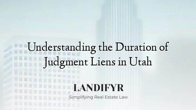 Understanding the Duration of Judgment Liens in Utah