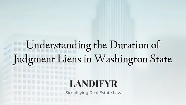 Understanding the Duration of Judgment Liens in Washington State