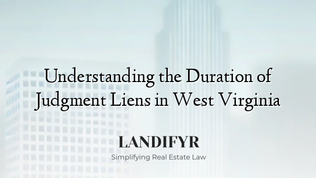 Understanding the Duration of Judgment Liens in West Virginia