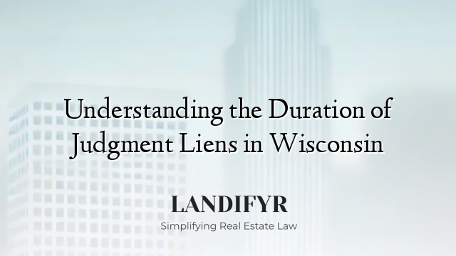 Understanding the Duration of Judgment Liens in Wisconsin