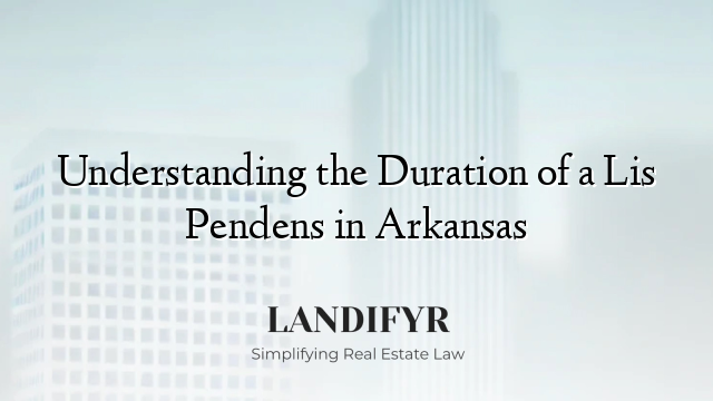 Understanding the Duration of a Lis Pendens in Arkansas