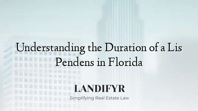 Understanding the Duration of a Lis Pendens in Florida