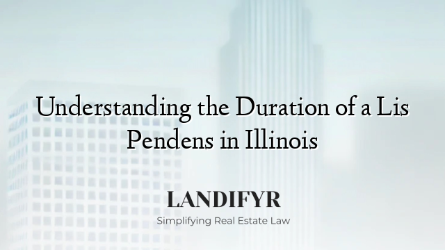 Understanding the Duration of a Lis Pendens in Illinois