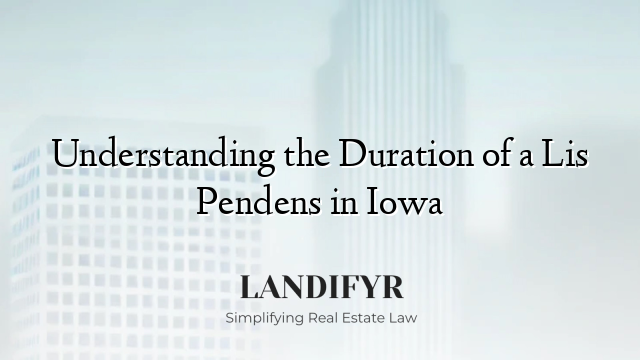 Understanding the Duration of a Lis Pendens in Iowa