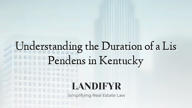 Understanding the Duration of a Lis Pendens in Kentucky