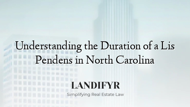 Understanding the Duration of a Lis Pendens in North Carolina