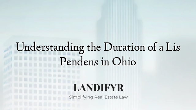 Understanding the Duration of a Lis Pendens in Ohio