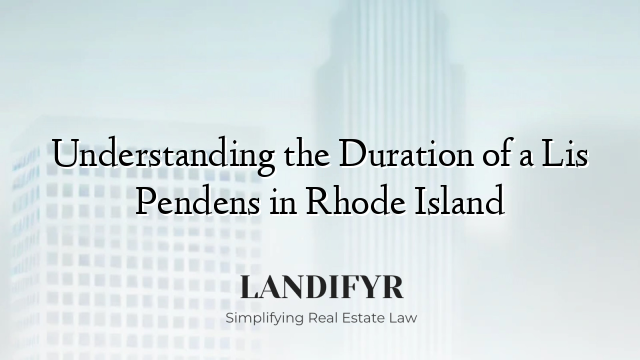 Understanding the Duration of a Lis Pendens in Rhode Island