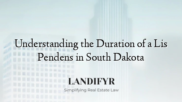 Understanding the Duration of a Lis Pendens in South Dakota