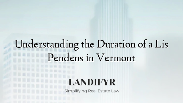Understanding the Duration of a Lis Pendens in Vermont