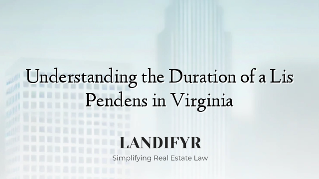 Understanding the Duration of a Lis Pendens in Virginia