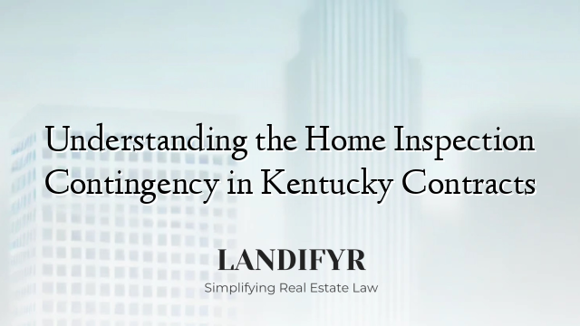 Understanding the Home Inspection Contingency in Kentucky Contracts