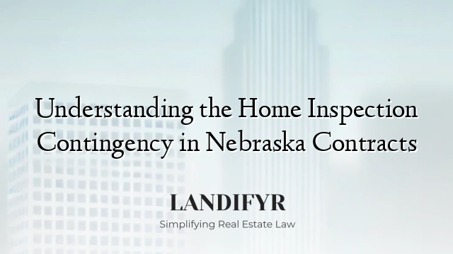 Understanding the Home Inspection Contingency in Nebraska Contracts