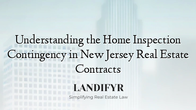 Understanding the Home Inspection Contingency in New Jersey Real Estate Contracts