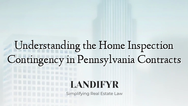 Understanding the Home Inspection Contingency in Pennsylvania Contracts