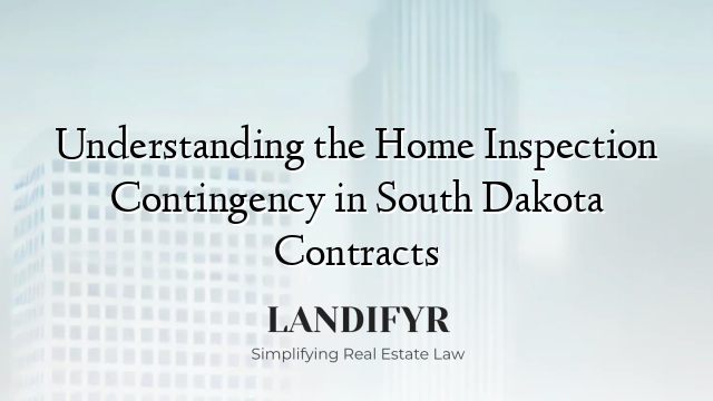 Understanding the Home Inspection Contingency in South Dakota Contracts
