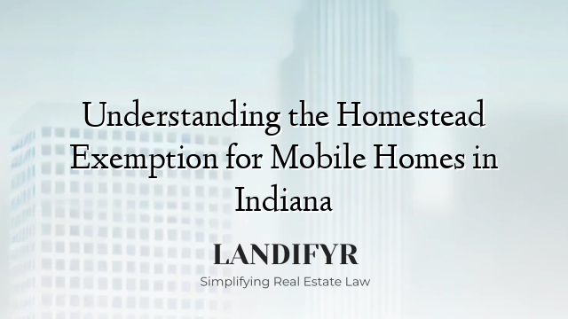 Understanding the Homestead Exemption for Mobile Homes in Indiana