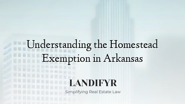 Understanding the Homestead Exemption in Arkansas