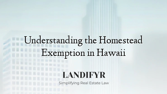 Understanding the Homestead Exemption in Hawaii
