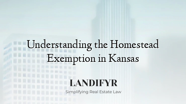 Understanding the Homestead Exemption in Kansas