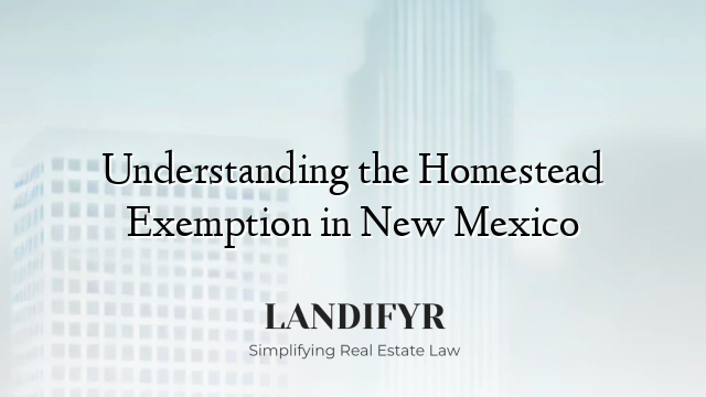 Understanding the Homestead Exemption in New Mexico