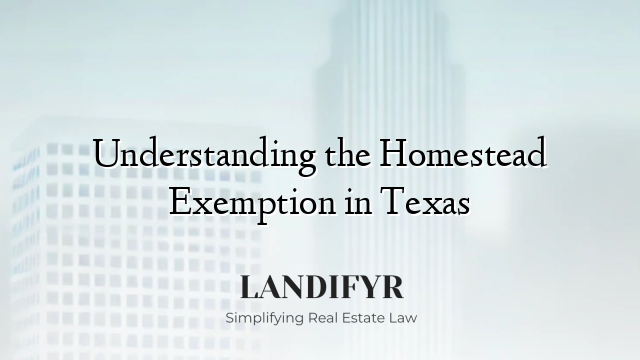Understanding the Homestead Exemption in Texas