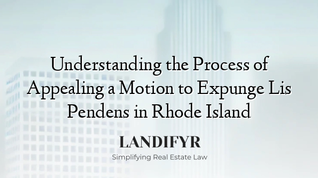 Understanding the Process of Appealing a Motion to Expunge Lis Pendens in Rhode Island