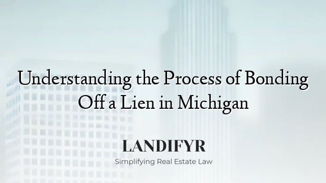 Understanding the Process of Bonding Off a Lien in Michigan