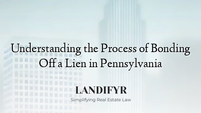 Understanding the Process of Bonding Off a Lien in Pennsylvania