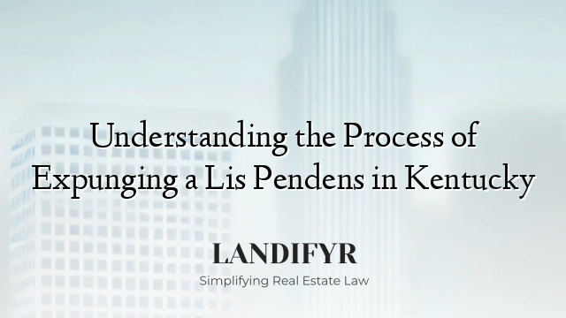 Understanding the Process of Expunging a Lis Pendens in Kentucky