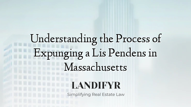 Understanding the Process of Expunging a Lis Pendens in Massachusetts