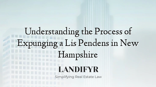 Understanding the Process of Expunging a Lis Pendens in New Hampshire