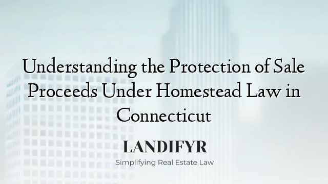 Understanding the Protection of Sale Proceeds Under Homestead Law in Connecticut