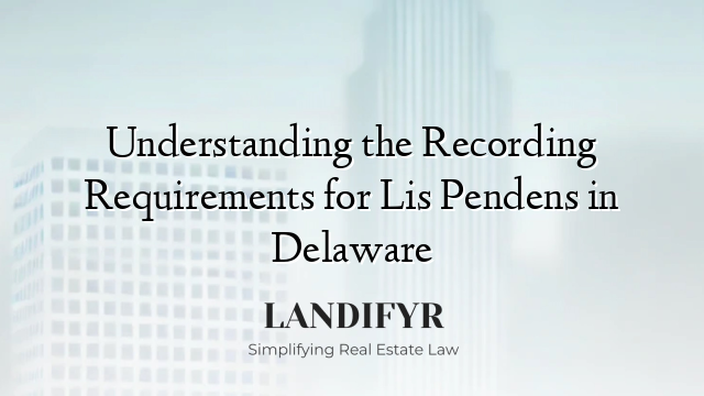 Understanding the Recording Requirements for Lis Pendens in Delaware