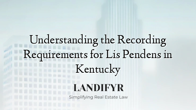Understanding the Recording Requirements for Lis Pendens in Kentucky