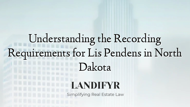 Understanding the Recording Requirements for Lis Pendens in North Dakota