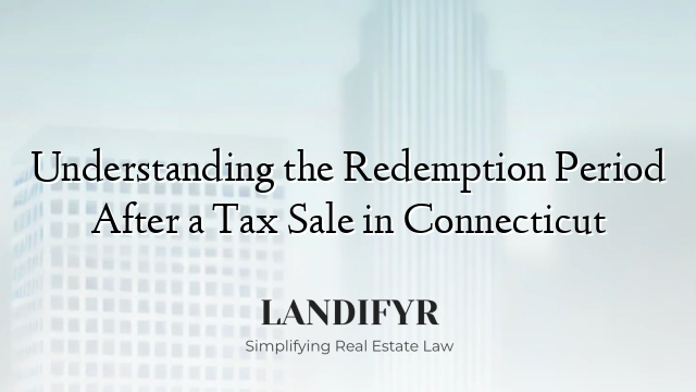 Understanding the Redemption Period After a Tax Sale in Connecticut