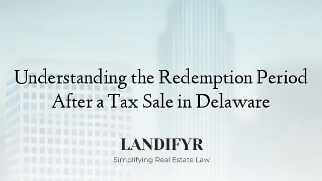 Understanding the Redemption Period After a Tax Sale in Delaware