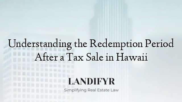 Understanding the Redemption Period After a Tax Sale in Hawaii