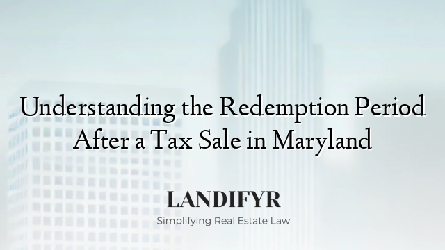 Understanding the Redemption Period After a Tax Sale in Maryland