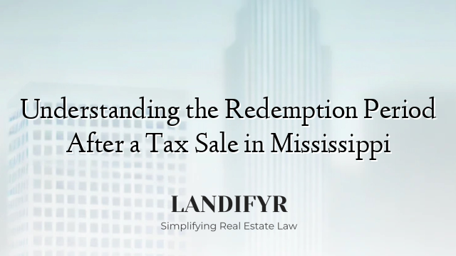 Understanding the Redemption Period After a Tax Sale in Mississippi